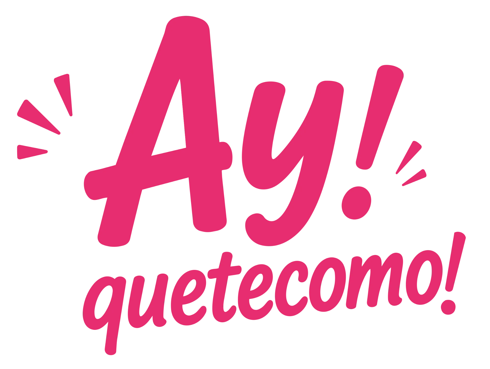 Ay! quetecomo!